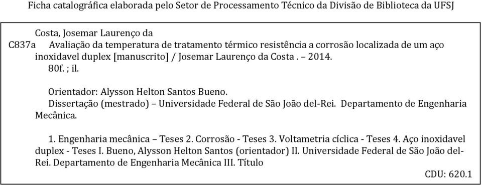 Dissertação (mestrado) Universidade Federal de São João del-rei. Departamento de Engenharia Mecânica. 1. Engenharia mecânica Teses 2. Corrosão - Teses 3.