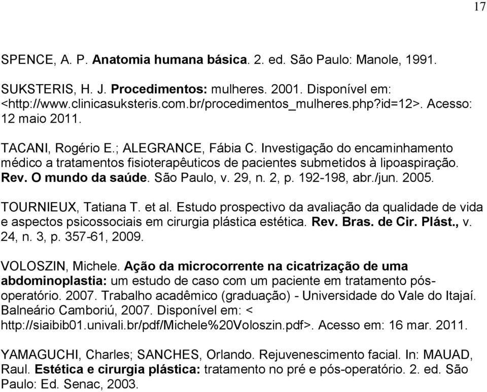 O mundo da saúde. São Paulo, v. 29, n. 2, p. 192-198, abr./jun. 2005. TOURNIEUX, Tatiana T. et al.
