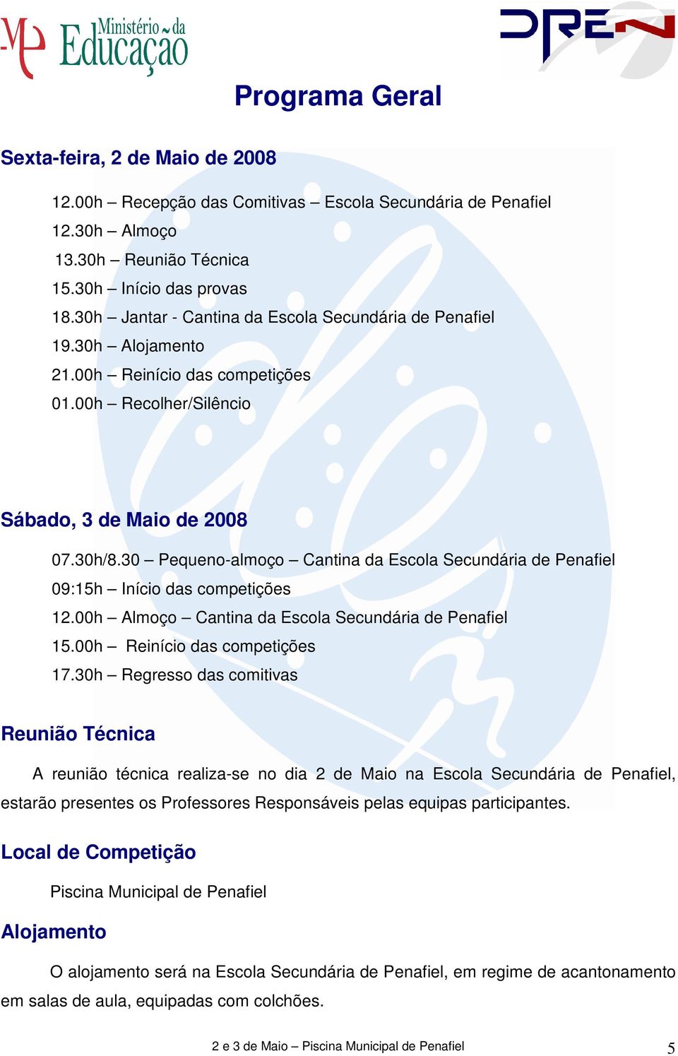 30 Pequeno-almoço Cantina da Escola Secundária de Penafiel 09:15h Início das competições 12.00h Almoço Cantina da Escola Secundária de Penafiel 15.00h Reinício das competições 17.