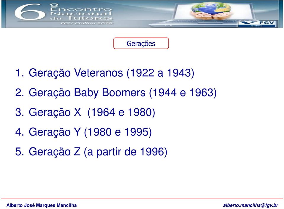 Geração Baby Boomers (1944 e 1963) 3.