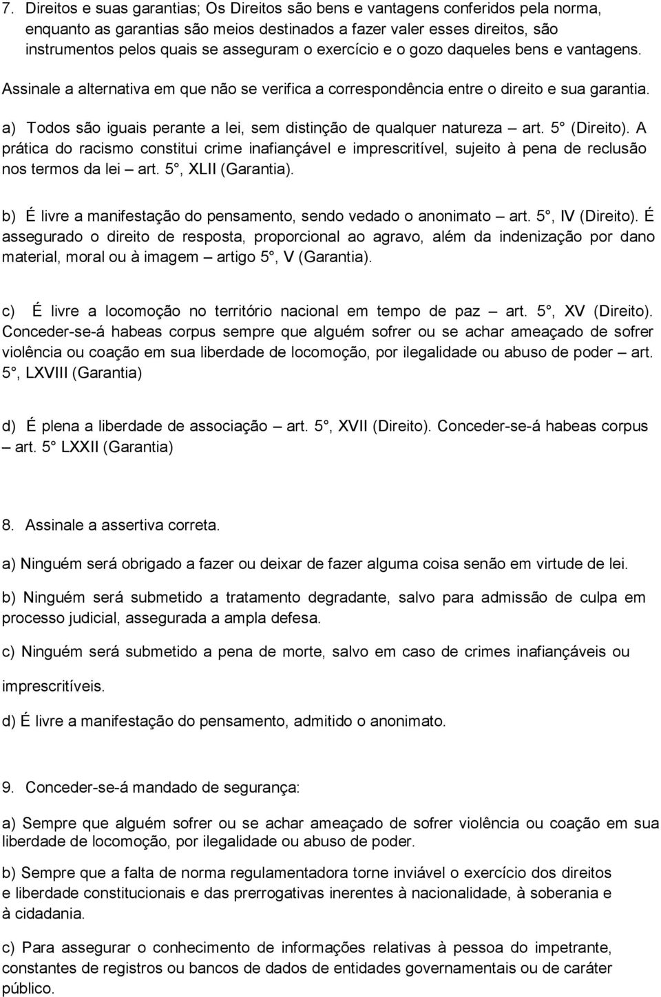 a) Todos são iguais perante a lei, sem distinção de qualquer natureza art. 5 (Direito).