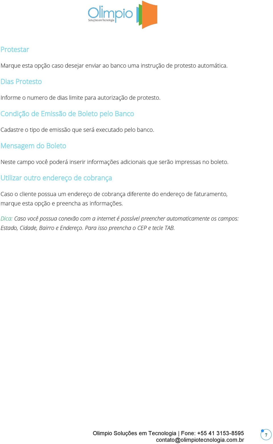 Mensagem do Boleto Neste campo você poderá inserir informações adicionais que serão impressas no boleto.