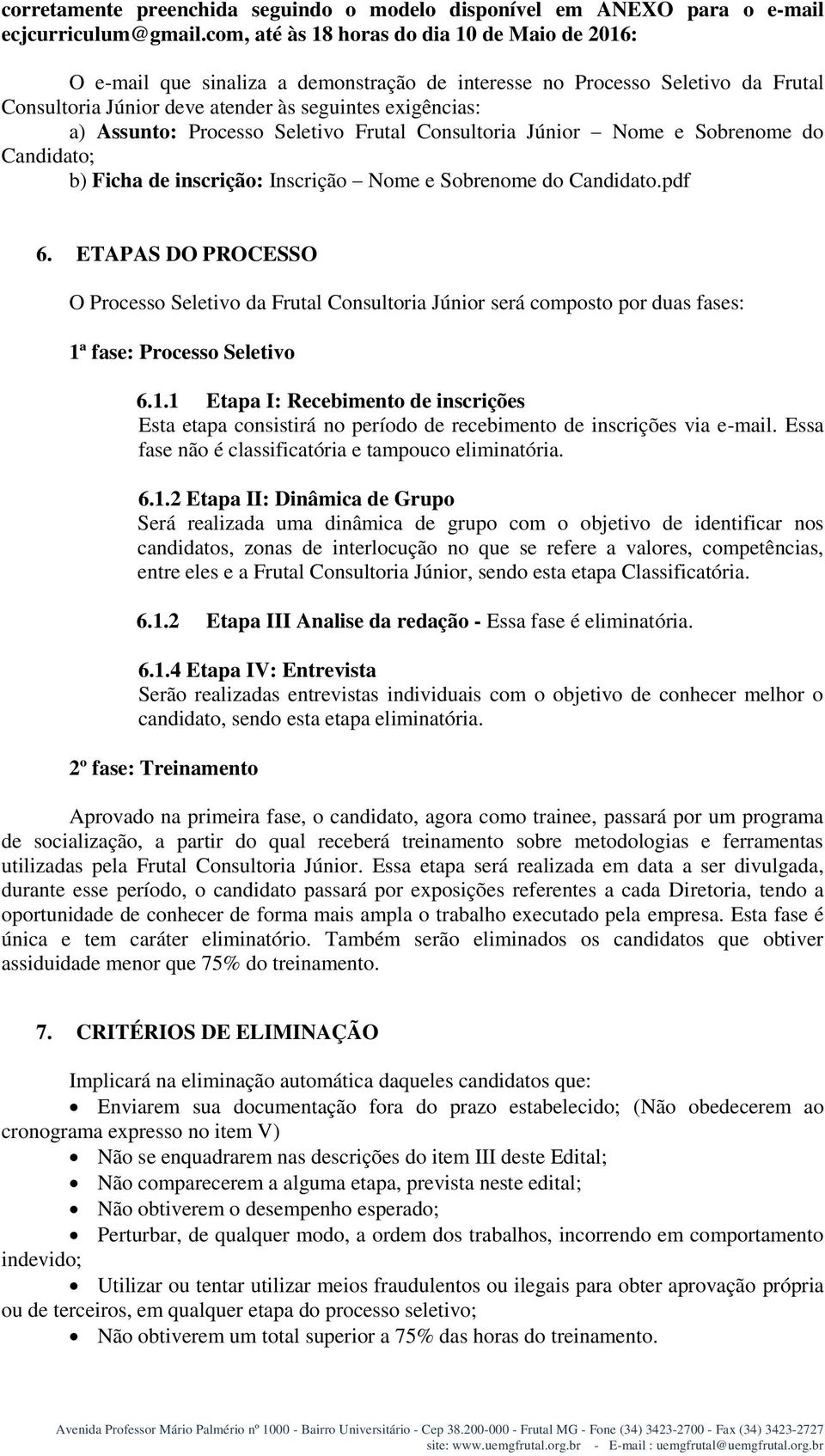 Processo Seletivo Frutal Consultoria Júnior Nome e Sobrenome do Candidato; b) Ficha de inscrição: Inscrição Nome e Sobrenome do Candidato.pdf 6.