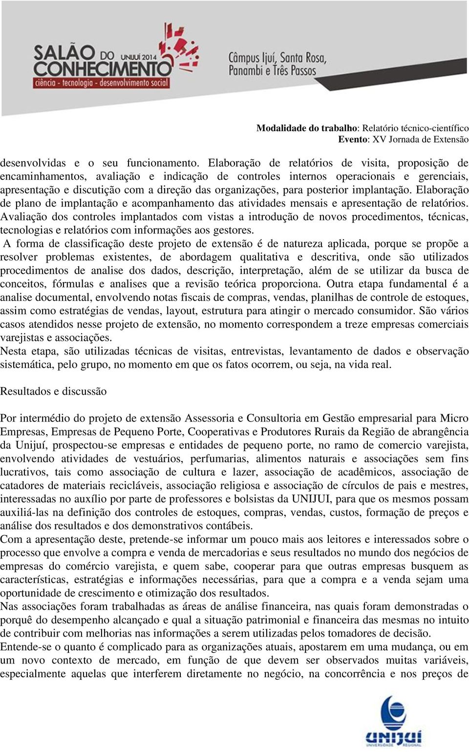 para posterior implantação. Elaboração de plano de implantação e acompanhamento das atividades mensais e apresentação de relatórios.