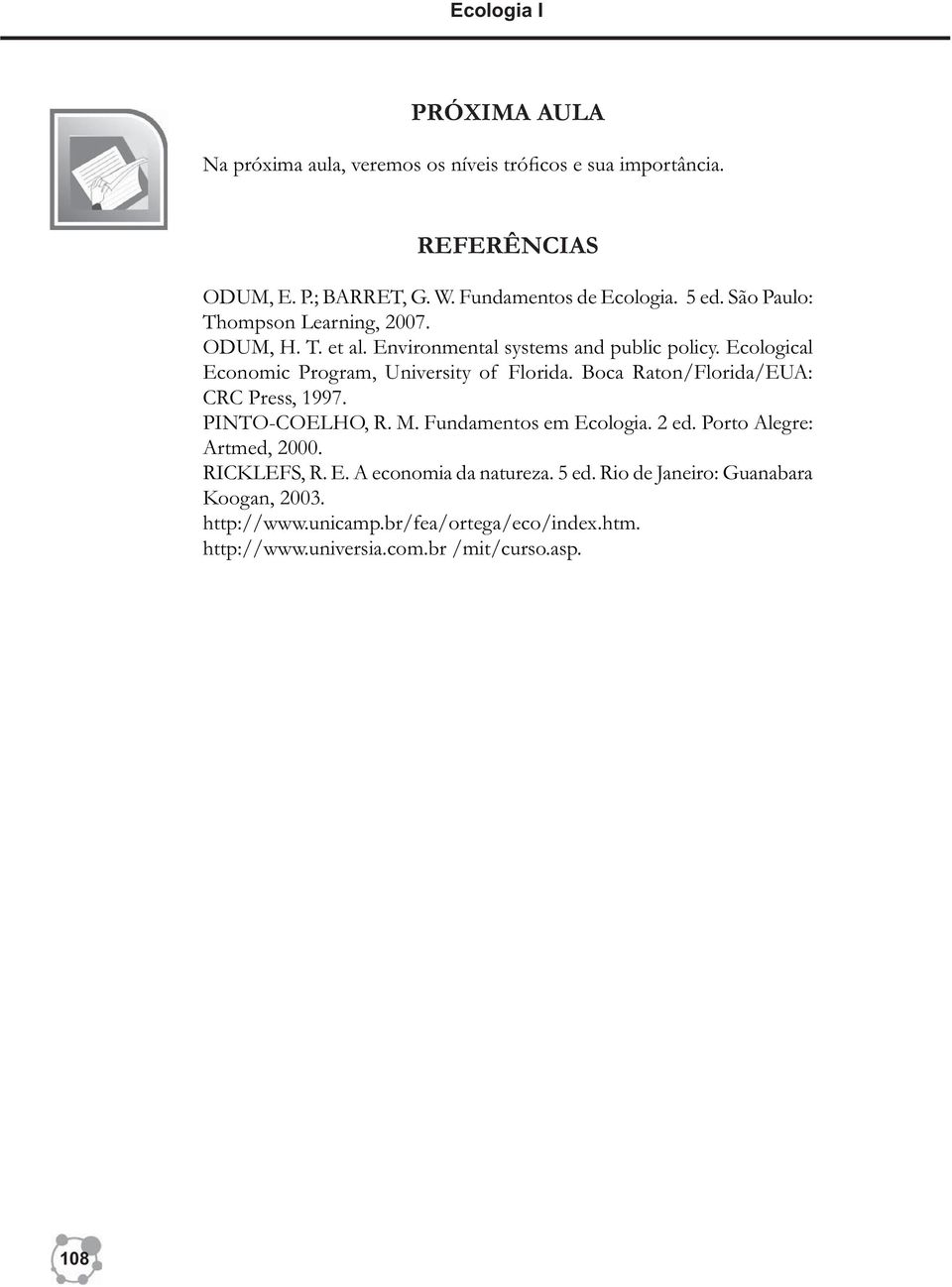 Ecological Economic Program, University of Florida. Boca Raton/Florida/EUA: CRC Press, 1997. PINTO-COELHO, R. M. Fundamentos em Ecologia. 2 ed.