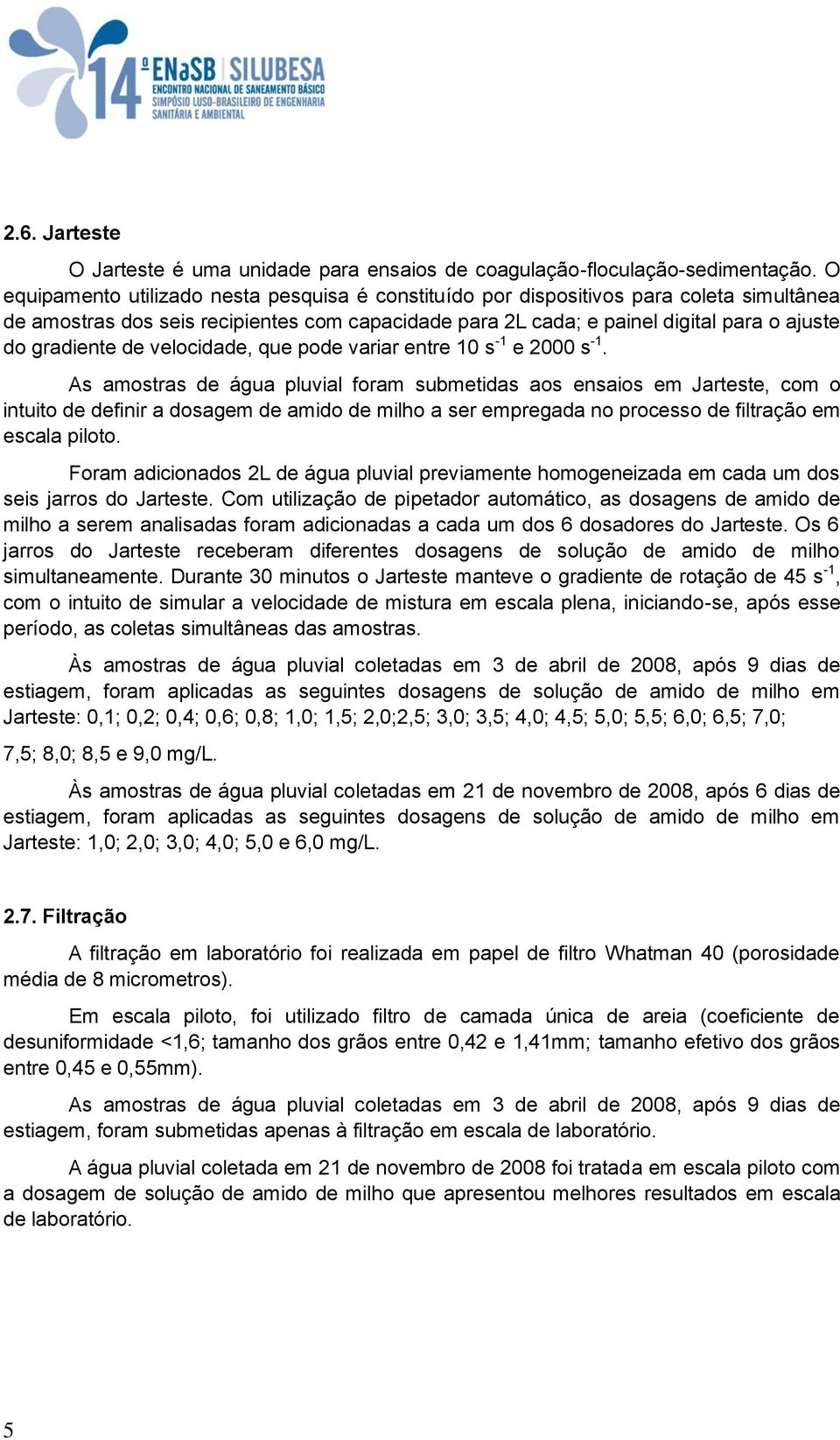 de velocidade, que pode variar entre 10 s -1 e 2000 s -1.