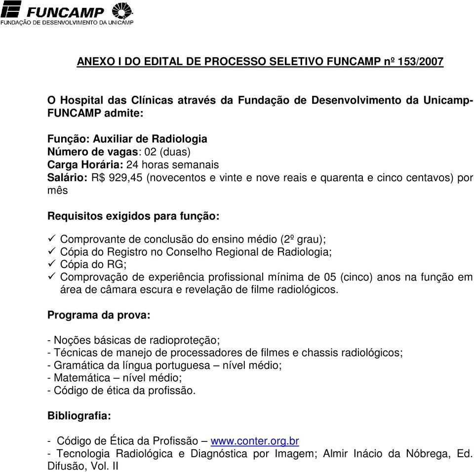 profissional mínima de 05 (cinco) anos na função em área de câmara escura e revelação de filme radiológicos.