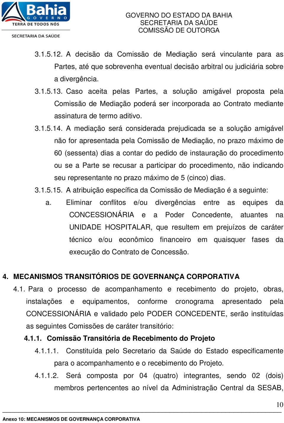 A mediação será considerada prejudicada se a solução amigável não for apresentada pela Comissão de Mediação, no prazo máximo de 60 (sessenta) dias a contar do pedido de instauração do procedimento ou