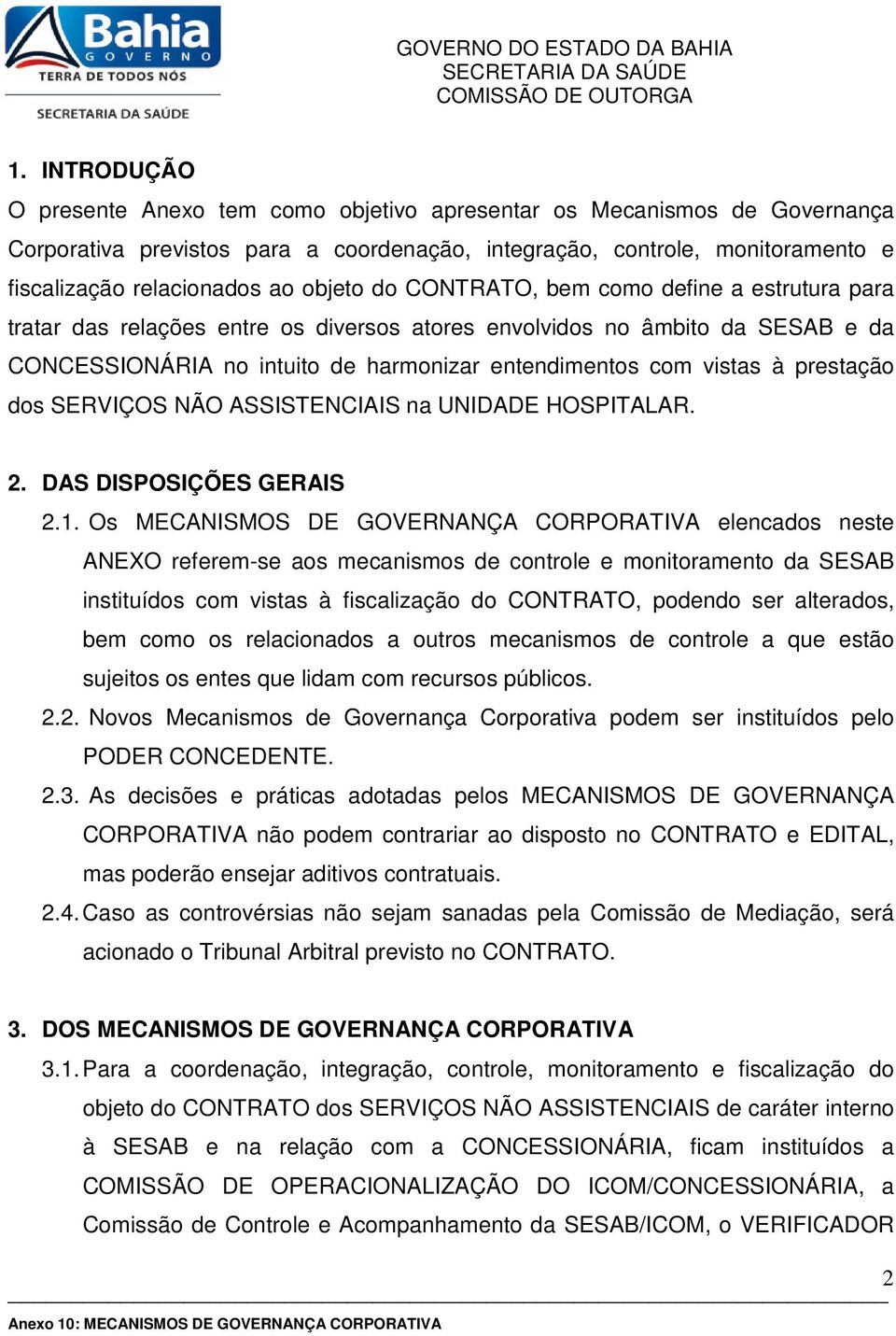 prestação dos SERVIÇOS NÃO ASSISTENCIAIS na UNIDADE HOSPITALAR. 2. DAS DISPOSIÇÕES GERAIS 2.1.