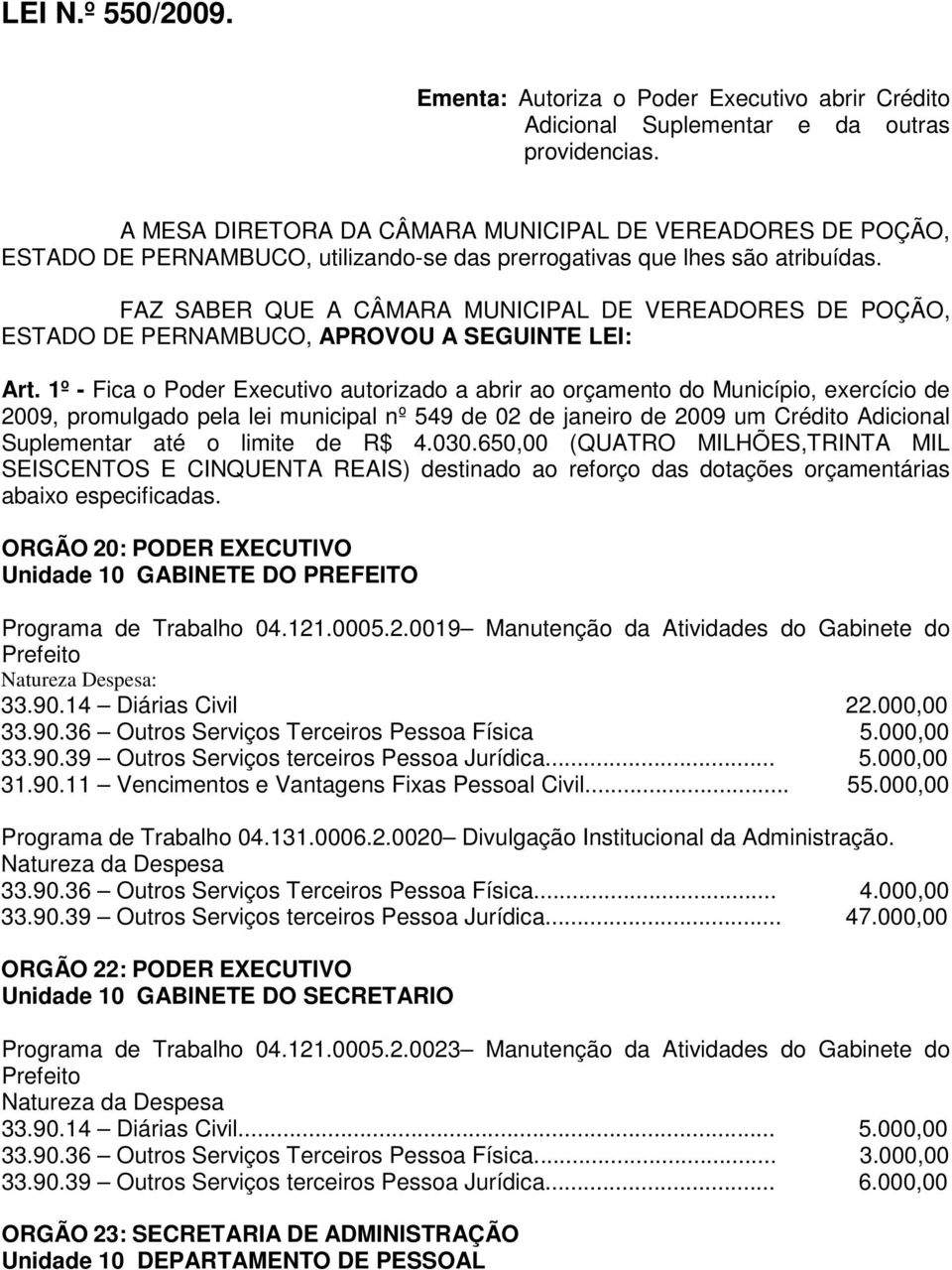 FAZ SABER QUE A CÂMARA MUNICIPAL DE VEREADORES DE POÇÃO, ESTADO DE PERNAMBUCO, APROVOU A SEGUINTE LEI: Art.