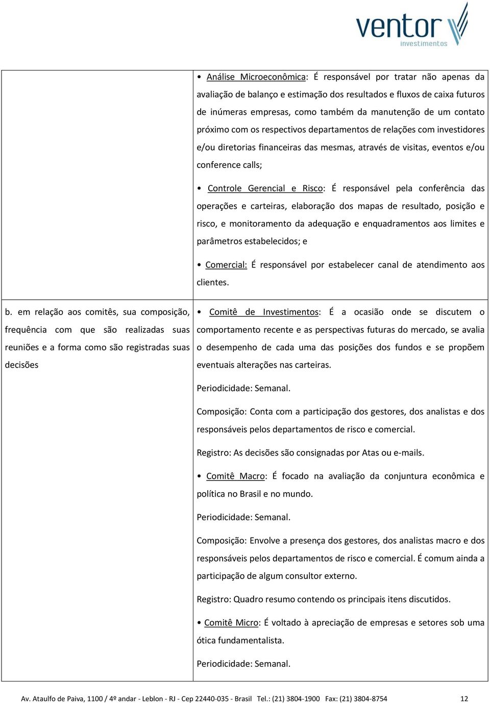 responsável pela conferência das operações e carteiras, elaboração dos mapas de resultado, posição e risco, e monitoramento da adequação e enquadramentos aos limites e parâmetros estabelecidos; e