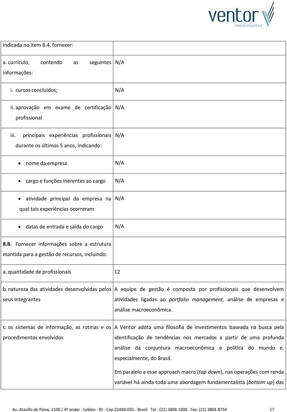 de entrada e saída do cargo 8.8. Fornecer informações sobre a estrutura mantida para a gestão de recursos, incluindo: a. quantidade de profissionais 12 b.