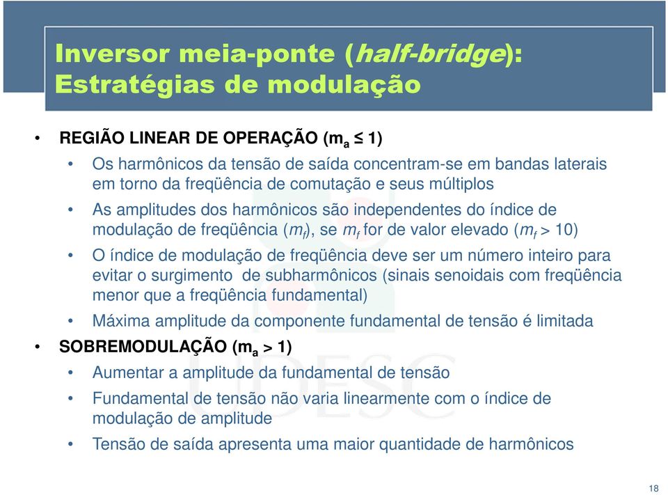 para evitar o surgimento de subharmônicos (sinais senoidais com freqüência menor que a freqüência fundamental) Máxima amplitude da componente fundamental de tensão é limitada SOBREMODULAÇÃO