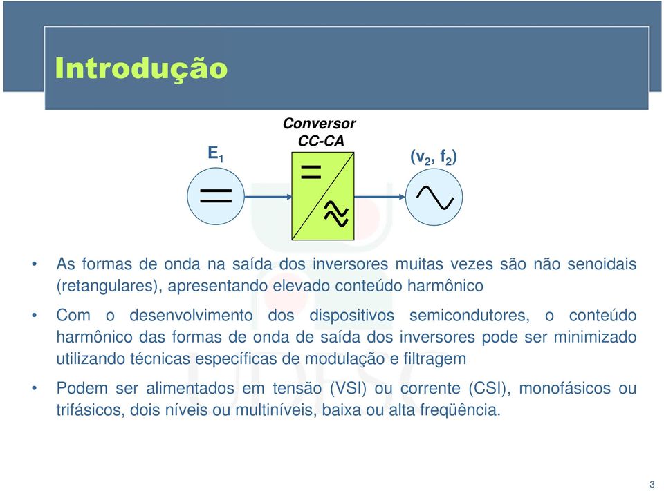 harmônico das formas de onda de saída dos inversores pode ser minimizado utilizando técnicas específicas de modulação e