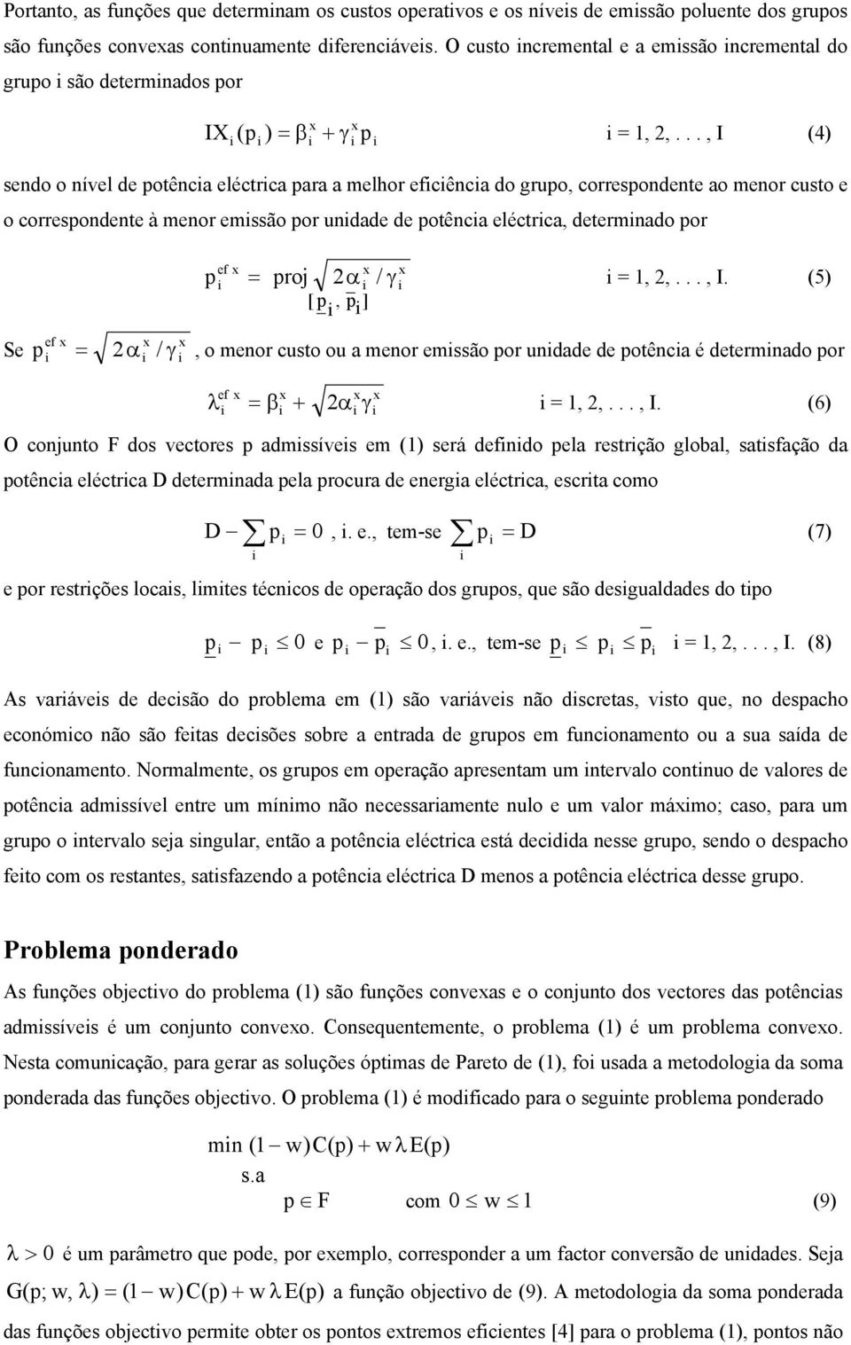 .., I (4) sendo o nível de otênca eléctrca ara a melhor cênca do gruo, corresondente ao menor custo e o corresondente à menor emssão or undade de otênca eléctrca, determnado or Se 2α / = roj 2α γ =