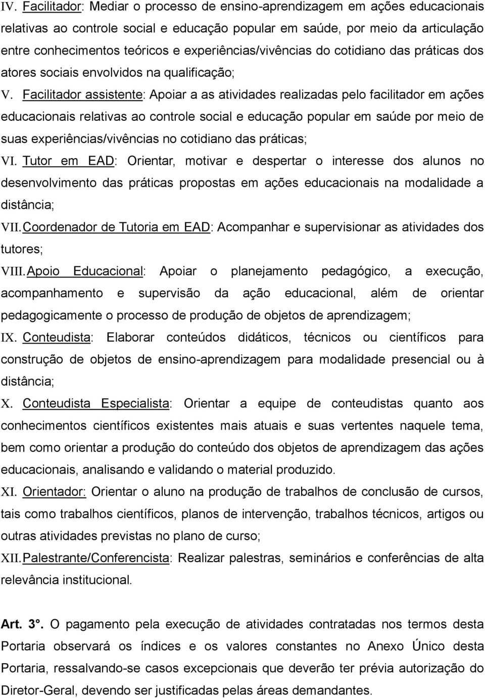 Facilitador assistente: Apoiar a as atividades realizadas pelo facilitador em ações educacionais relativas ao controle social e educação popular em saúde por meio de suas experiências/vivências no