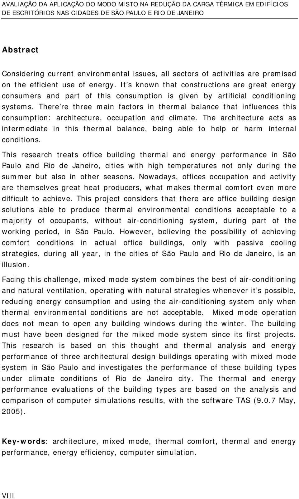 There re three main factors in thermal balance that influences this consumption: architecture, occupation and climate.