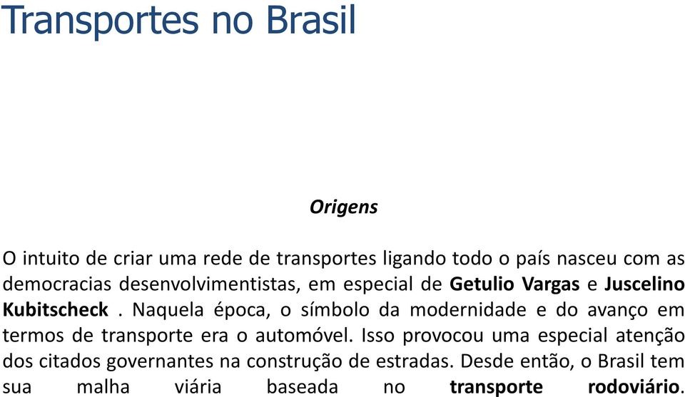 Naquela época, o símbolo da modernidade e do avanço em termos de transporte era o automóvel.