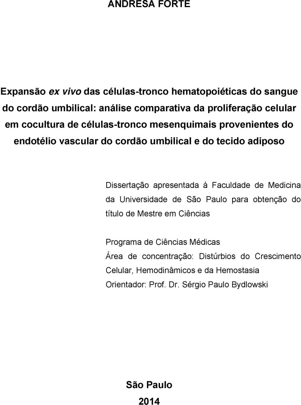 apresentada à Faculdade de Medicina da Universidade de São Paulo para obtenção do título de Mestre em Ciências Programa de Ciências Médicas