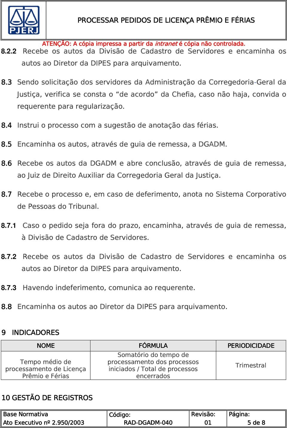 4 Instrui o processo com a sugestão de anotação das férias. 8.5 Encaminha os autos, através de guia de remessa, a DGADM. 8.6 Recebe os autos da DGADM e abre conclusão, através de guia de remessa, ao Juiz de Direito Auxiliar da Corregedoria Geral da Justiça.