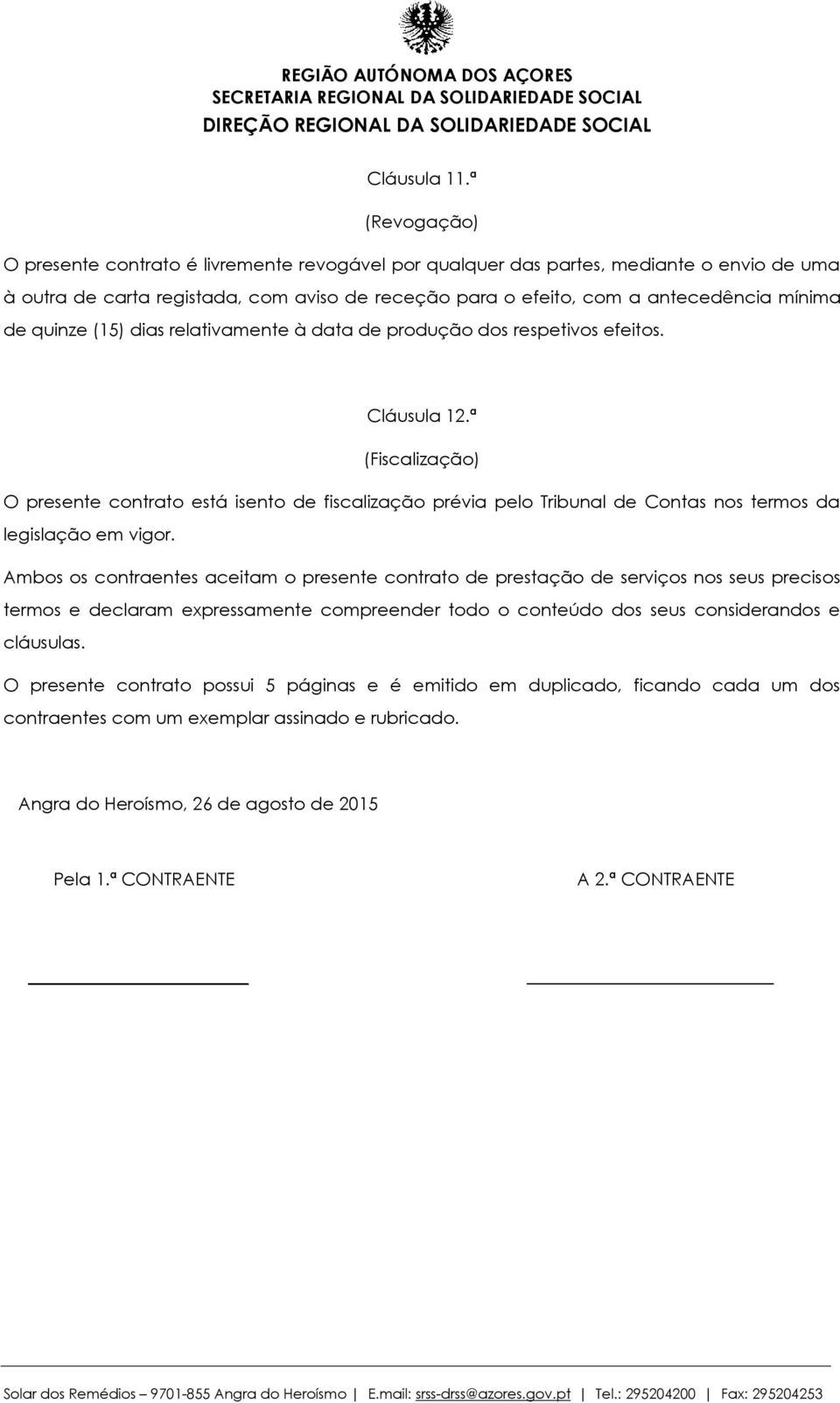 quinze (15) dias relativamente à data de produção dos respetivos efeitos. Cláusula 12.