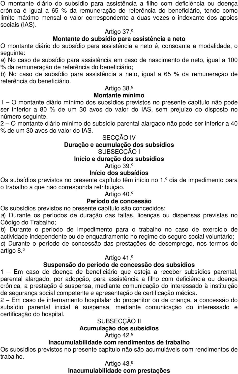 º Montante do subsídio para assistência a neto O montante diário do subsídio para assistência a neto é, consoante a modalidade, o seguinte: a) No caso de subsídio para assistência em caso de