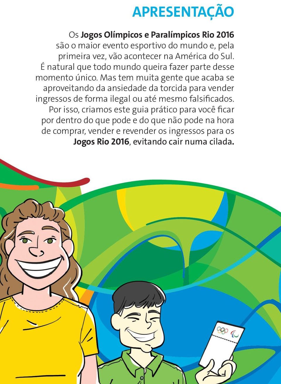 Mas tem muita gente que acaba se aproveitando da ansiedade da torcida para vender ingressos de forma ilegal ou até mesmo falsificados.