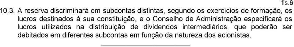 os lucros destinados à sua constituição, e o Conselho de Administração