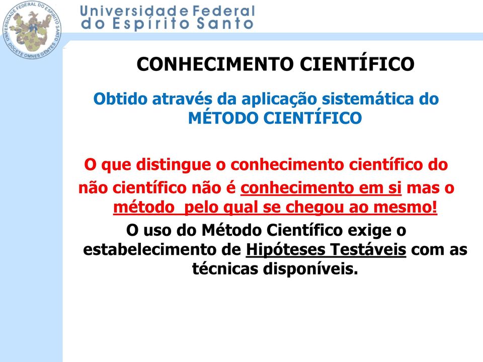 conhecimento em si mas o método pelo qual se chegou ao mesmo!