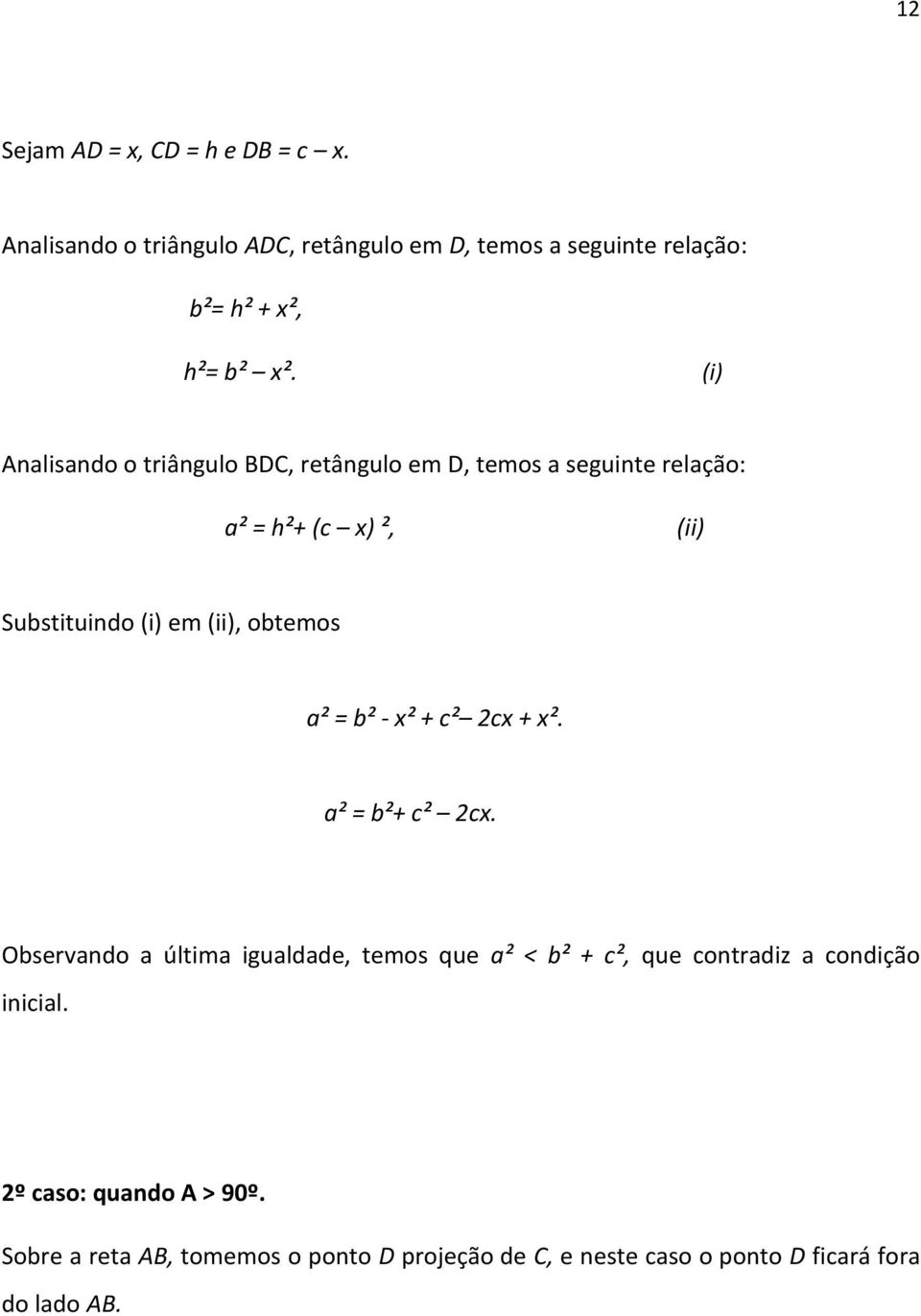 obtemos a² = b² - x² + c² 2cx + x². a² = b²+ c² 2cx.