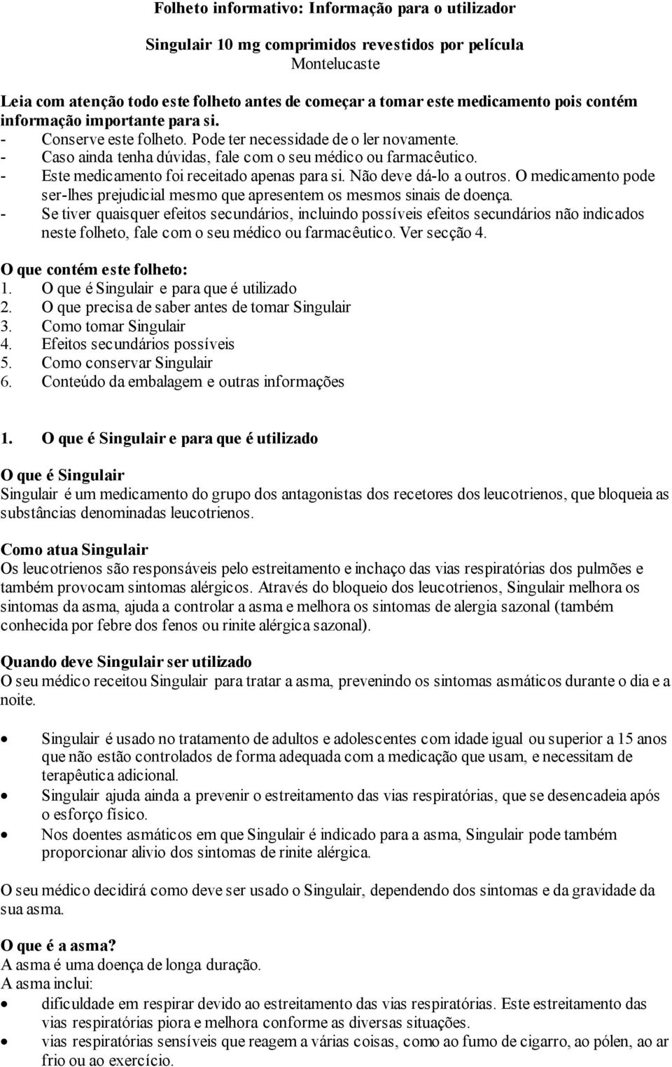 - Este medicamento foi receitado apenas para si. Não deve dá-lo a outros. O medicamento pode ser-lhes prejudicial mesmo que apresentem os mesmos sinais de doença.