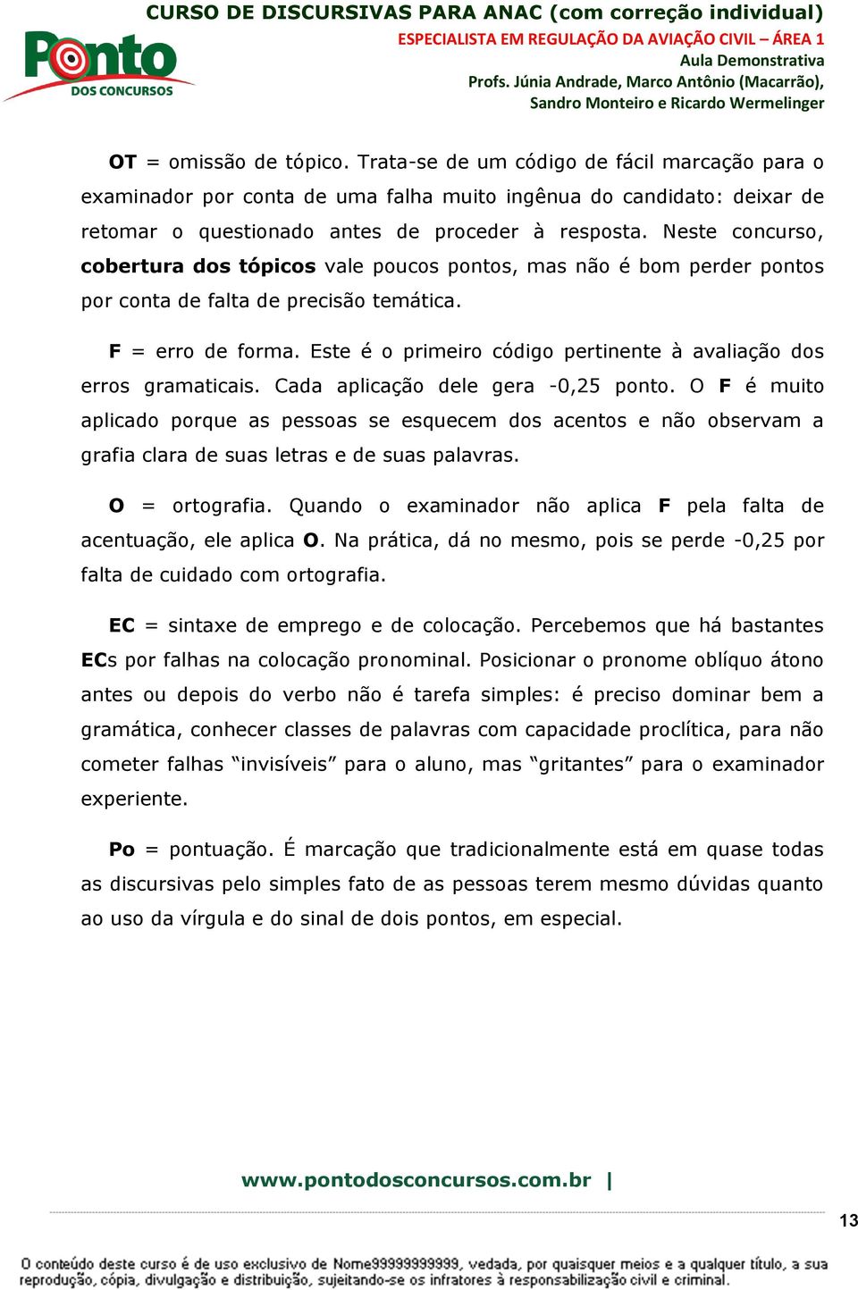 Este é o primeiro código pertinente à avaliação dos erros gramaticais. Cada aplicação dele gera -0,25 ponto.