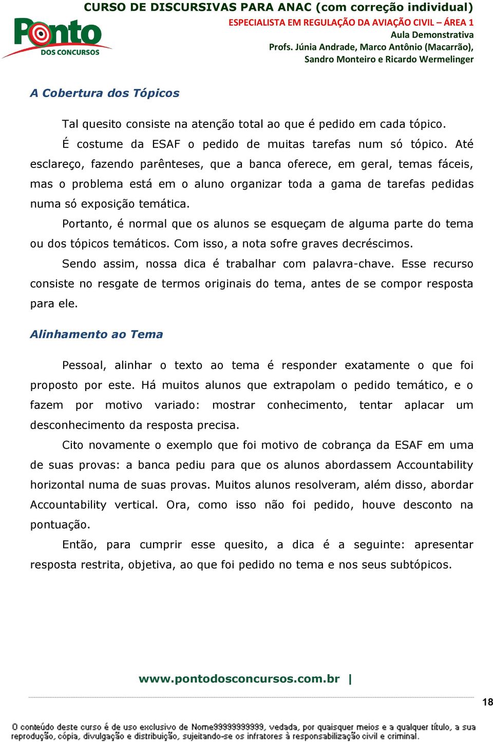 Portanto, é normal que os alunos se esqueçam de alguma parte do tema ou dos tópicos temáticos. Com isso, a nota sofre graves decréscimos. Sendo assim, nossa dica é trabalhar com palavra-chave.