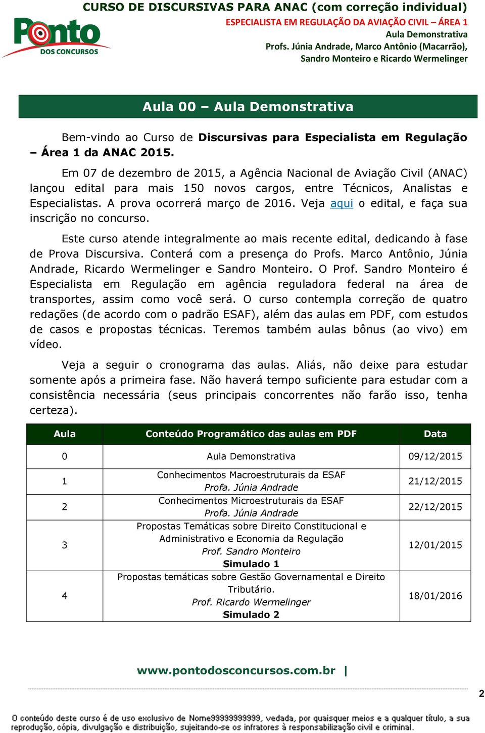 Veja aqui o edital, e faça sua inscrição no concurso. Este curso atende integralmente ao mais recente edital, dedicando à fase de Prova Discursiva. Conterá com a presença do Profs.