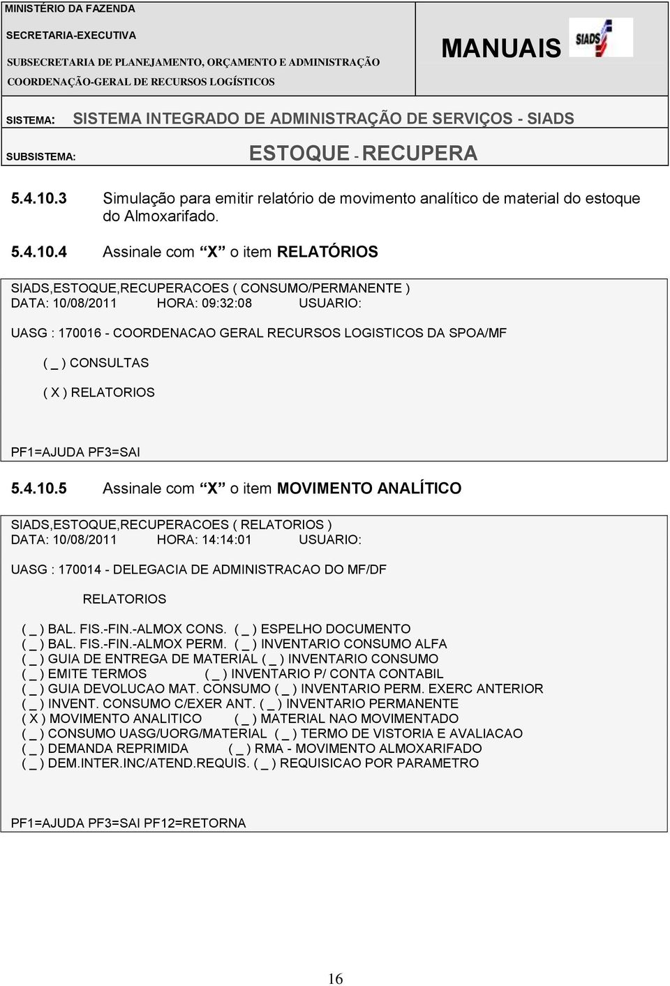 4 Assinale com X o item RELATÓRIOS SIADS,ESTOQUE,RECUPERACOES ( CONSUMO/PERMANENTE ) DATA: 10/08/2011 HORA: 09:32:08 USUARIO: UASG : 170016 - COORDENACAO GERAL RECURSOS LOGISTICOS DA SPOA/MF ( _ )