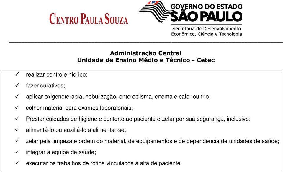 segurança, inclusive: alimentá-lo ou auxiliá-lo a alimentar-se; zelar pela limpeza e ordem do material, de