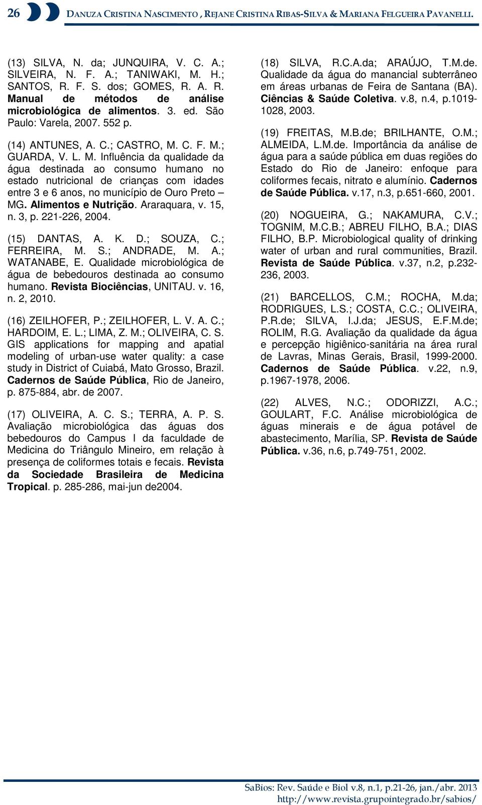 C. F. M.; GUARDA, V. L. M. Influência da qualidade da água destinada ao consumo humano no estado nutricional de crianças com idades entre 3 e 6 anos, no município de Ouro Preto MG.