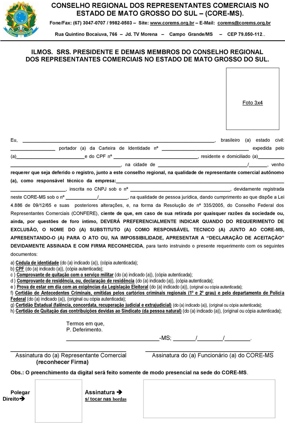 registro, junto a este conselho regional, na qualidade de representante comercial autônomo (a), como responsável técnico da empresa:, inscrita no CNPJ sob o nº, devidamente registrada neste CORE-MS