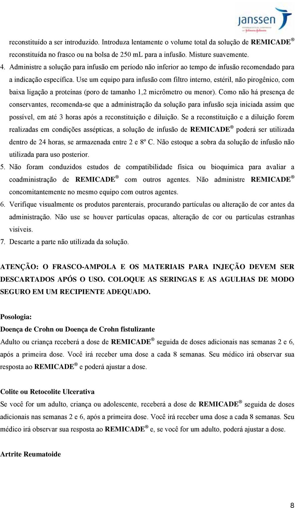 Use um equipo para infusão com filtro interno, estéril, não pirogênico, com baixa ligação a proteínas (poro de tamanho 1,2 micrômetro ou menor).