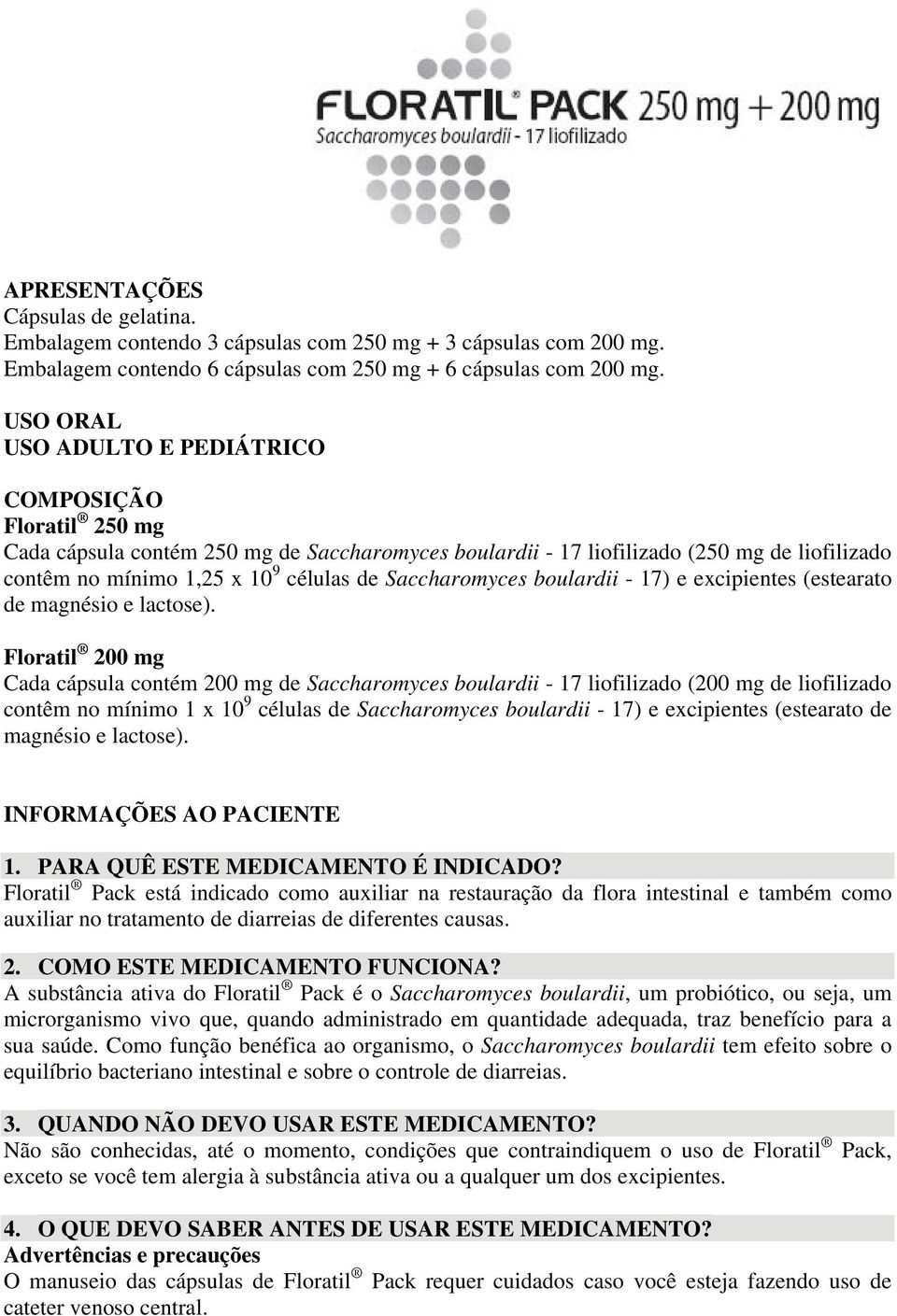 Saccharomyces boulardii - 17) e excipientes (estearato de magnésio e lactose).