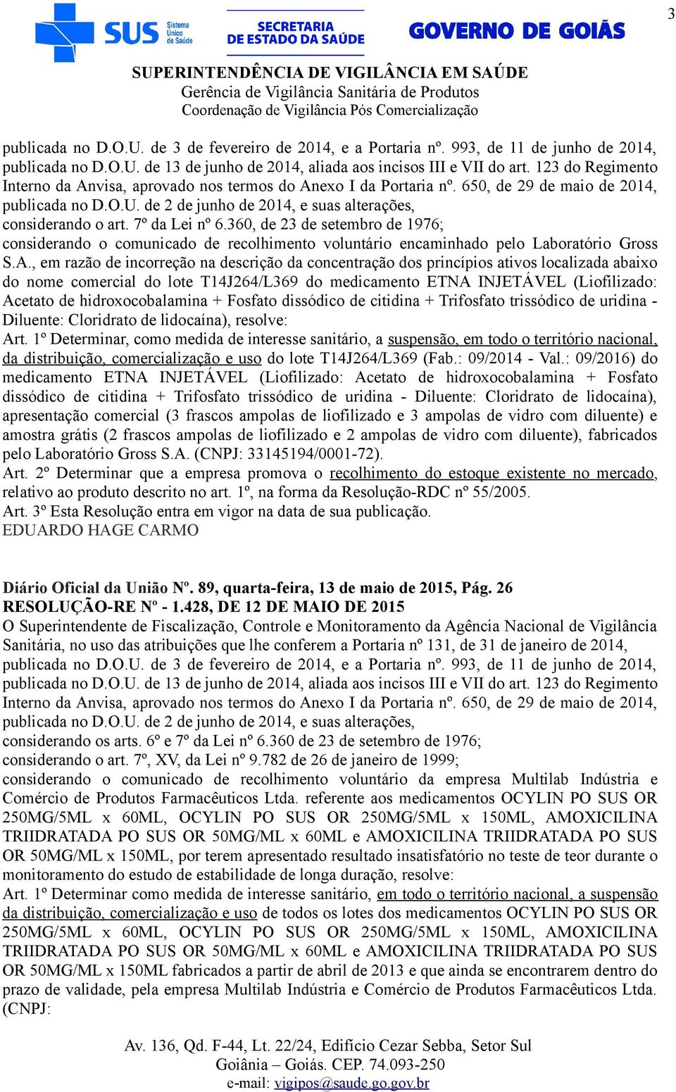 hidroxocobalamina + Fosfato dissódico de citidina + Trifosfato trissódico de uridina - Diluente: Cloridrato de lidocaína), resolve: da distribuição, comercialização e uso do lote T14J264/L369 (Fab.