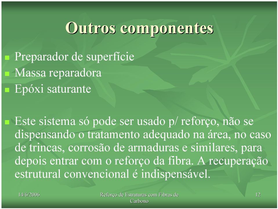 área, no caso de trincas, corrosão de armaduras e similares, para depois entrar