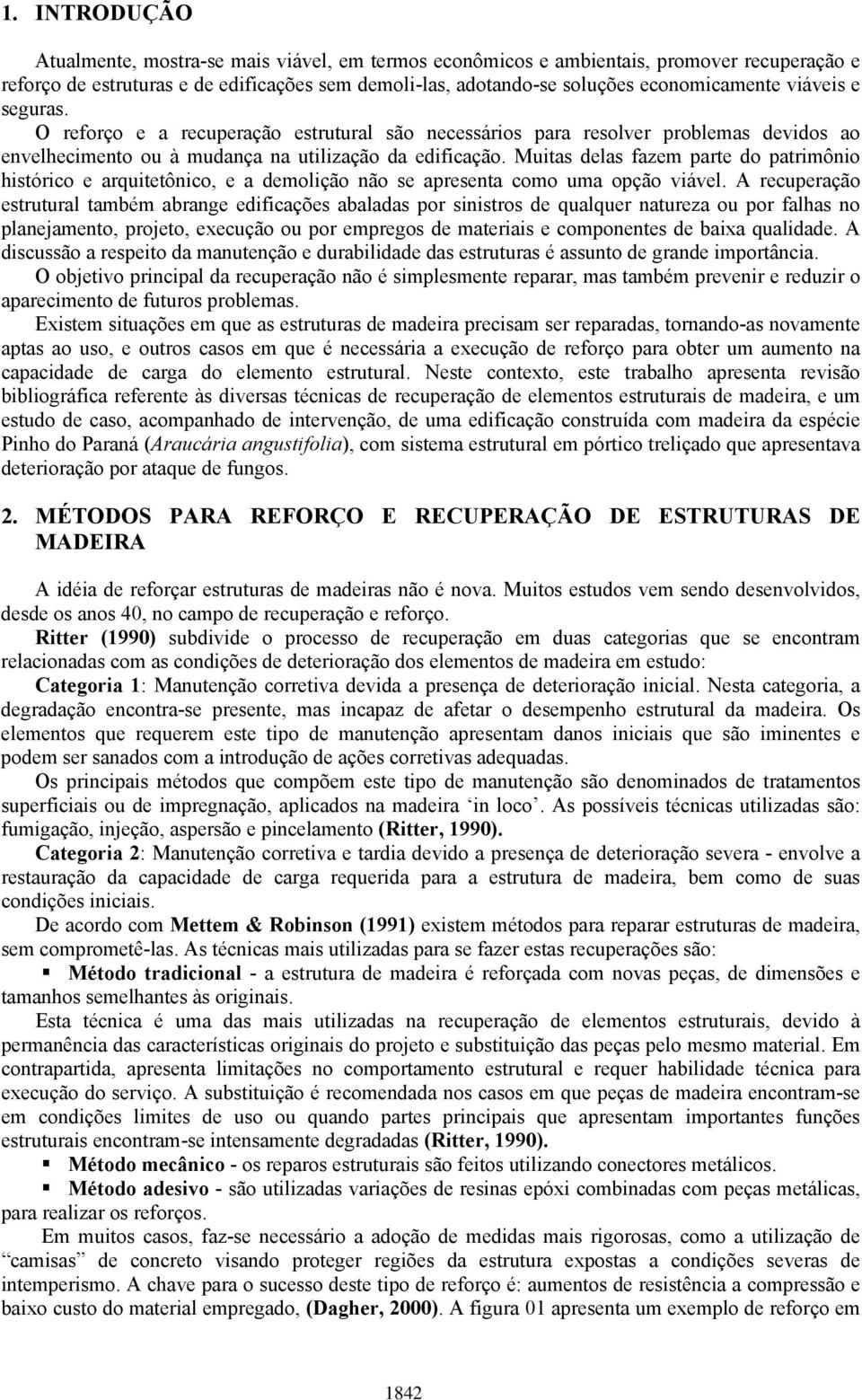 Muitas delas fazem parte do patrimônio histórico e arquitetônico, e a demolição não se apresenta como uma opção viável.