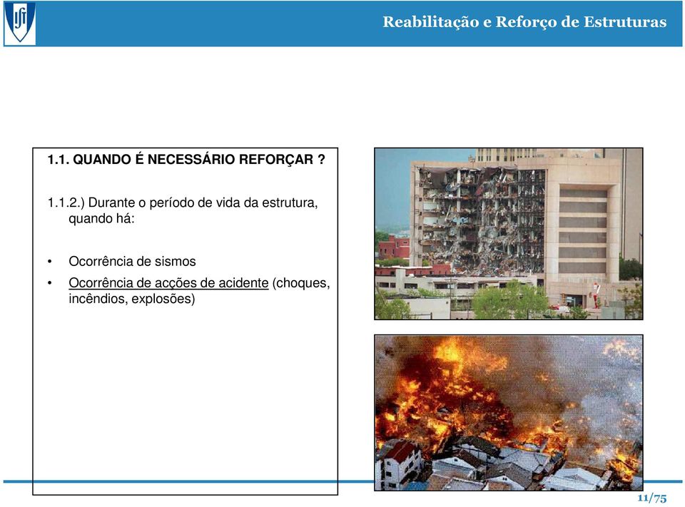 quando há: Ocorrência de sismos Ocorrência de