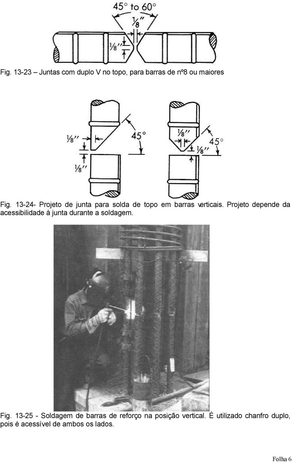 Projeto depende da acessibilidade à junta durante a soldagem. Fig.