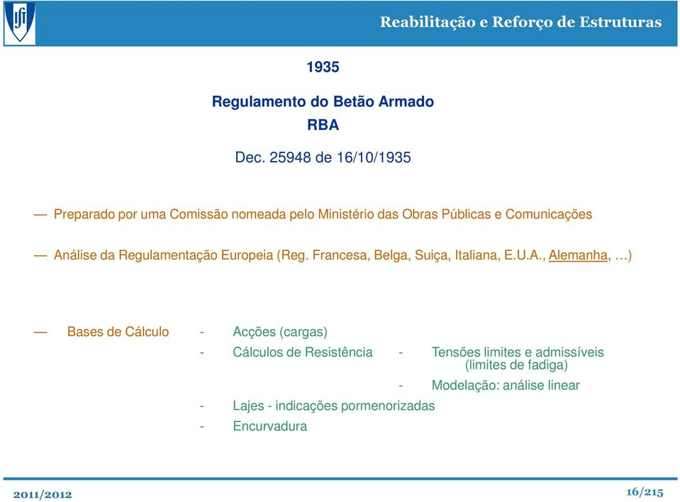 Análise da Regulamentação Europeia (Reg. Francesa, Belga, Suiça, Italiana, E.U.A., Alemanha, ) Bases de