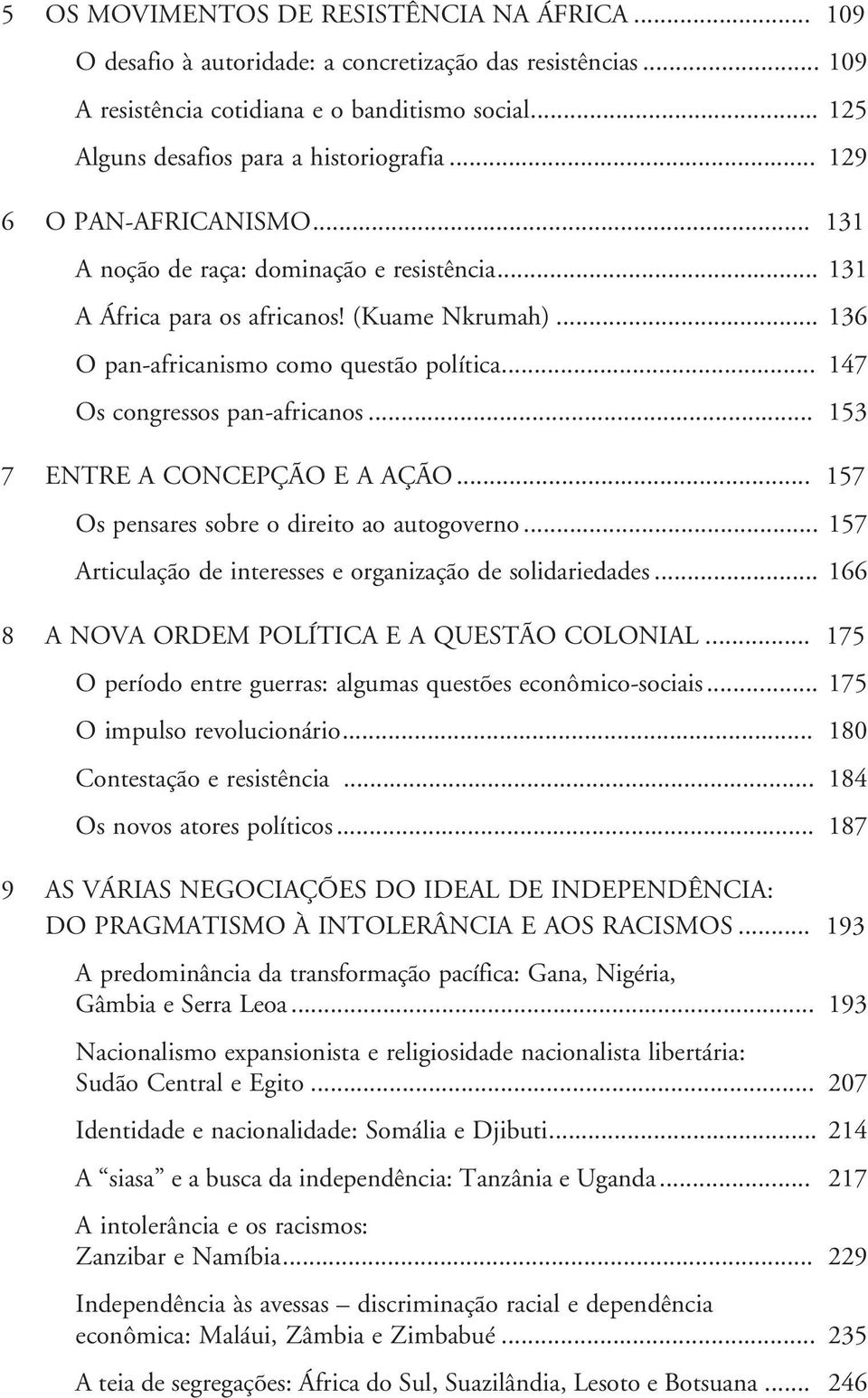 .. 147 Os congressos pan-africanos... 153 7 ENTRE A CONCEPÇÃO E A AÇÃO... 157 Os pensares sobre o direito ao autogoverno... 157 Articulação de interesses e organização de solidariedades.