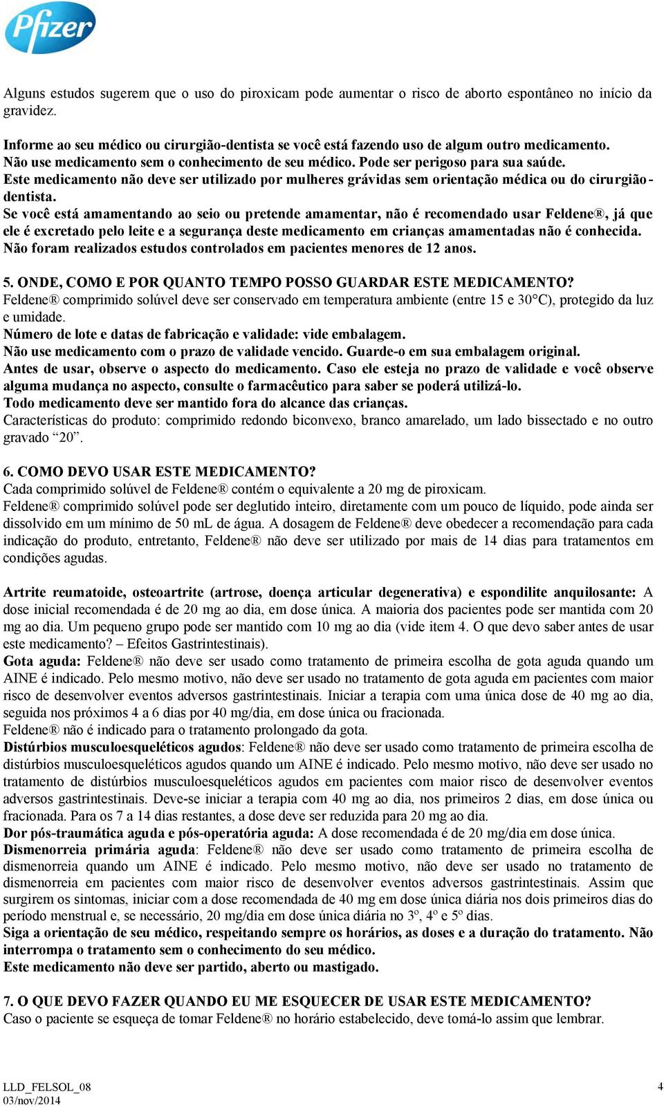 Este medicamento não deve ser utilizado por mulheres grávidas sem orientação médica ou do cirurgião - dentista.