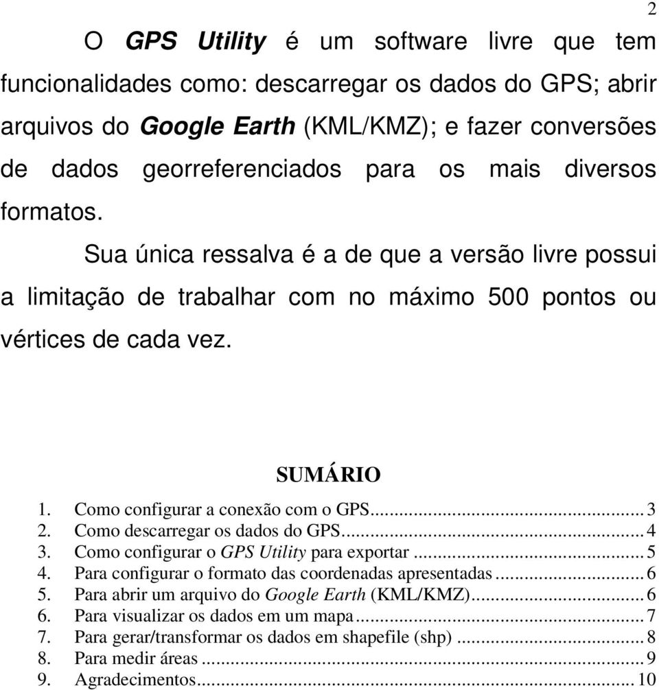 Como configurar a conexão com o GPS... 3 2. Como descarregar os dados do GPS... 4 3. Como configurar o GPS Utility para exportar... 5 4.