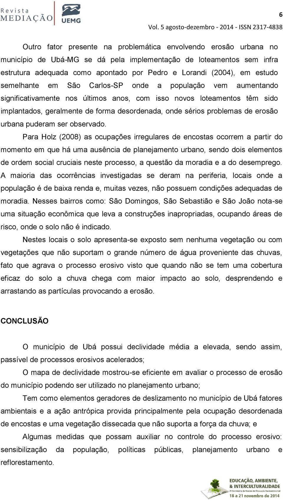 sérios problemas de erosão urbana puderam ser observado.